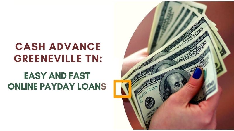 Cash Advance Greeneville TN Easy and Fast Online Payday Loans